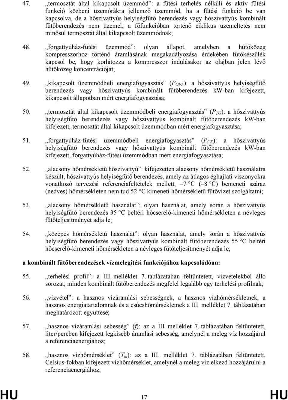 forgattyúház-fűtési üzemmód : olyan állapot, amelyben a hűtőközeg kompresszorhoz történő áramlásának megakadályozása érdekében fűtőkészülék kapcsol be, hogy korlátozza a kompresszor indulásakor az