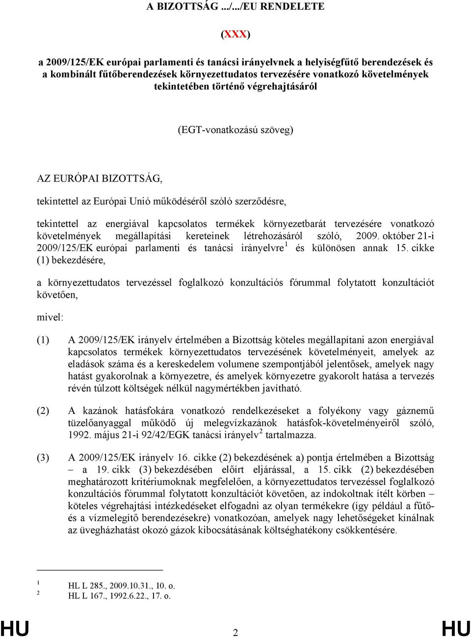 tekintetében történő végrehajtásáról (EGT-vonatkozású szöveg) AZ EURÓPAI BIZOTTSÁG, tekintettel az Európai Unió működéséről szóló szerződésre, tekintettel az energiával kapcsolatos termékek
