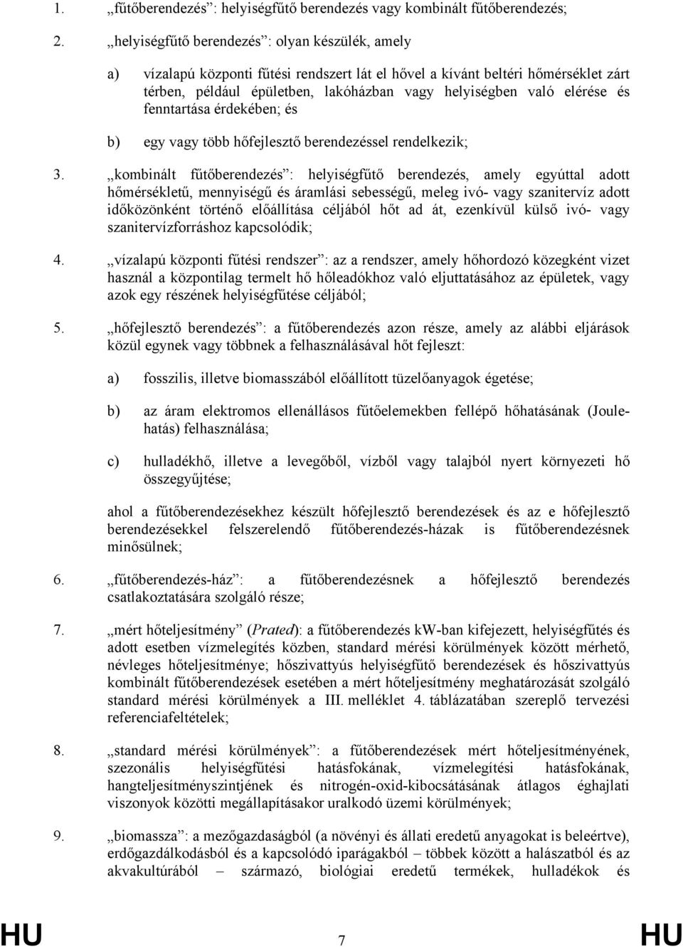 fenntartása érdekében; és b) egy több hőfejlesztő berendezéssel rendelkezik; 3.