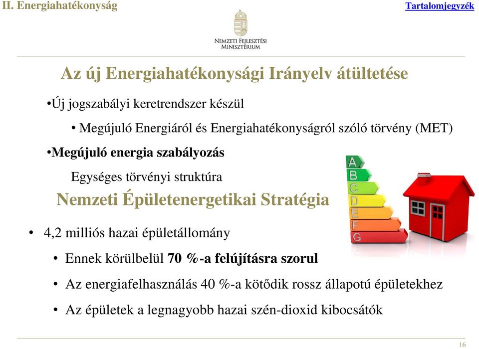 struktúra Nemzeti Épületenergetikai Stratégia 4,2 milliós hazai épületállomány Ennek körülbelül 70 %-a felújításra