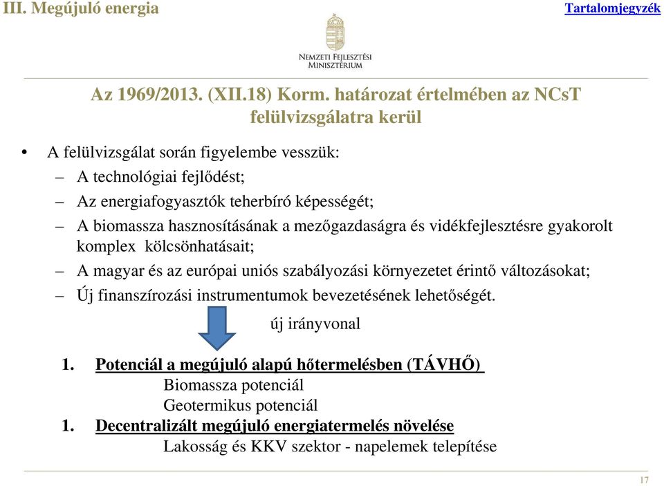 biomassza hasznosításának a mezőgazdaságra és vidékfejlesztésre gyakorolt komplex kölcsönhatásait; A magyar és az európai uniós szabályozási környezetet érintő