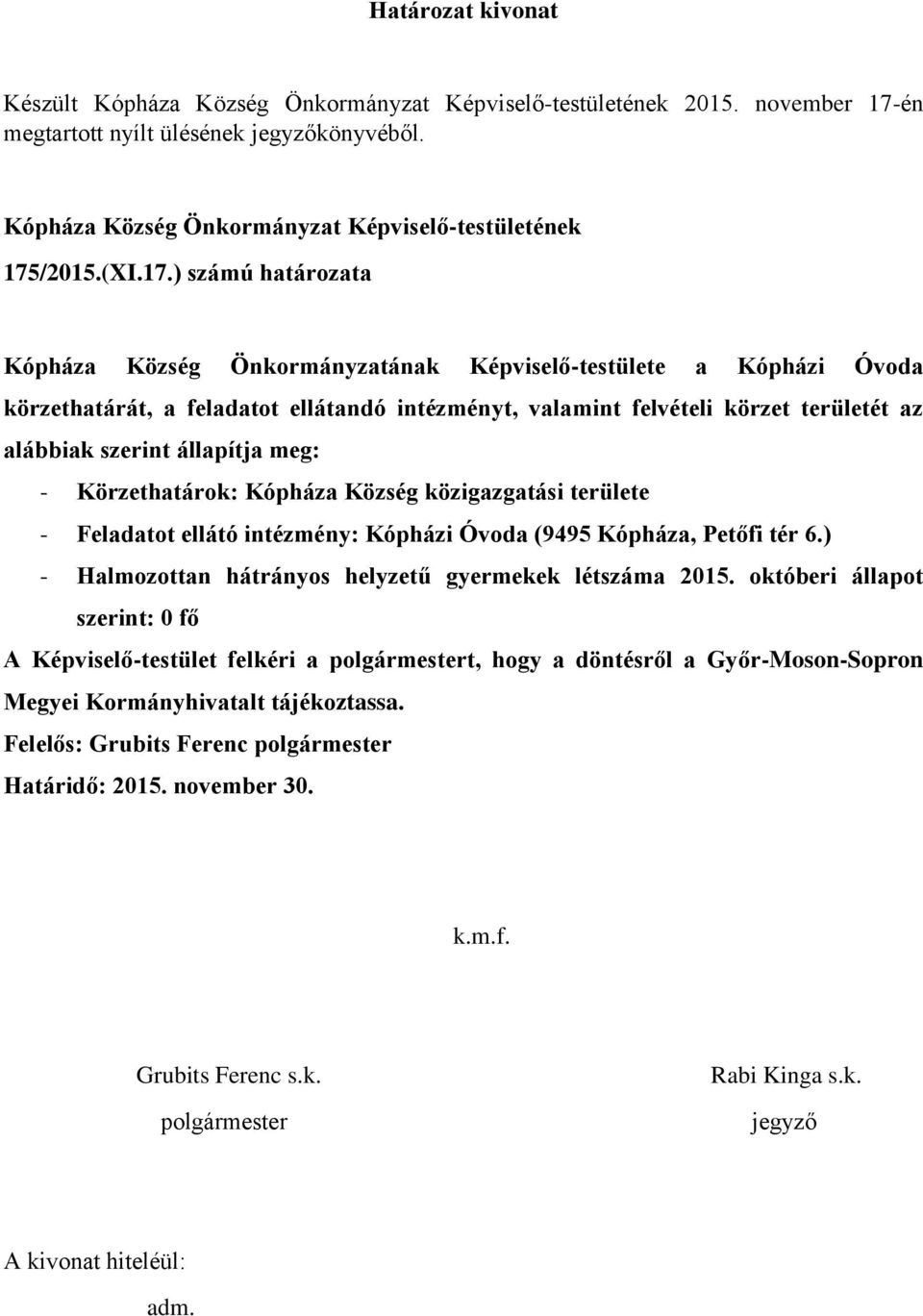 ) számú határozata Kópháza Község Önkormányzatának Képviselő-testülete a Kópházi Óvoda körzethatárát, a feladatot ellátandó intézményt, valamint felvételi