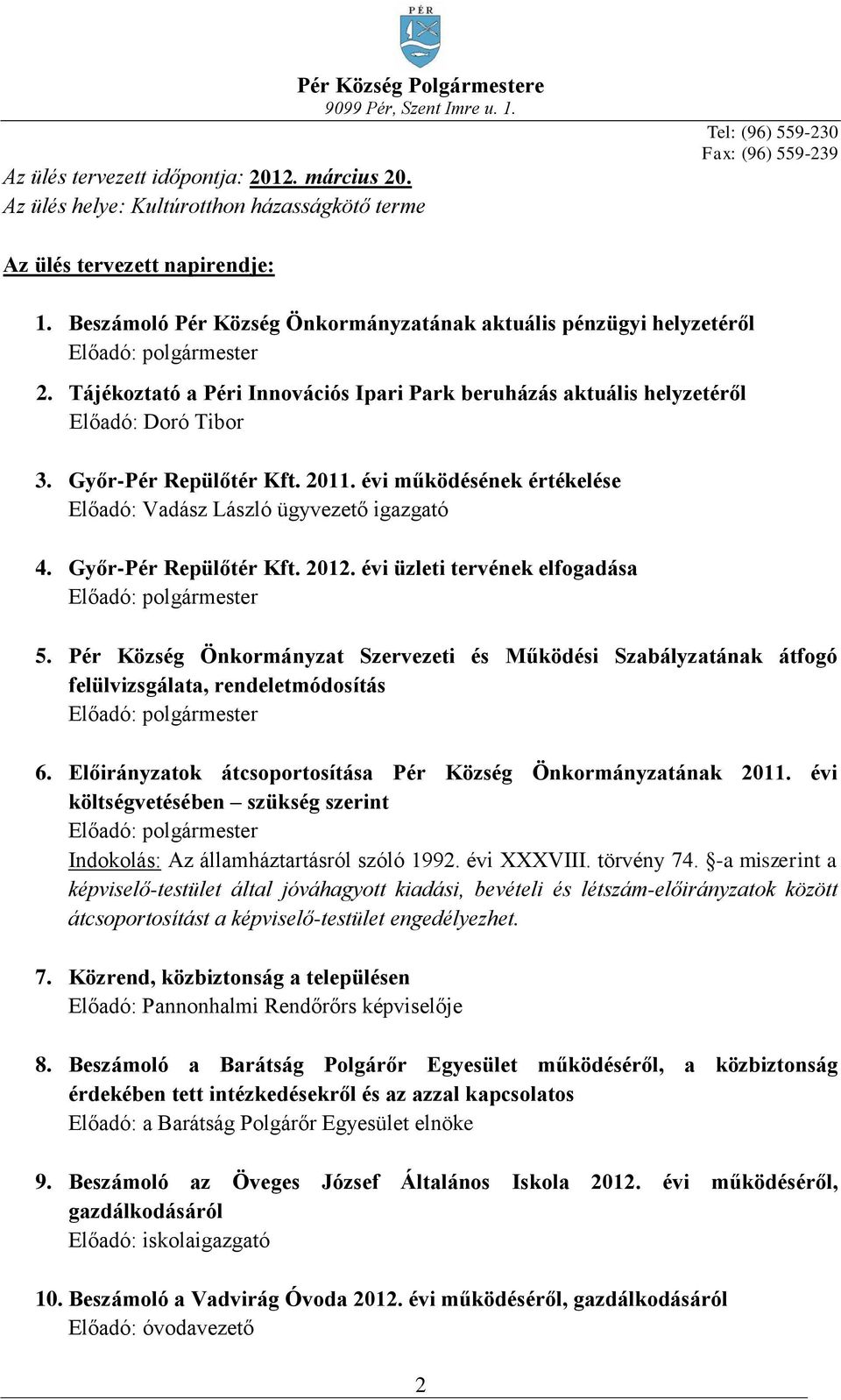 évi költségvetésében szükség szerint Indokolás: Az államháztartásról szóló 1992. évi XXXVIII. törvény 74.