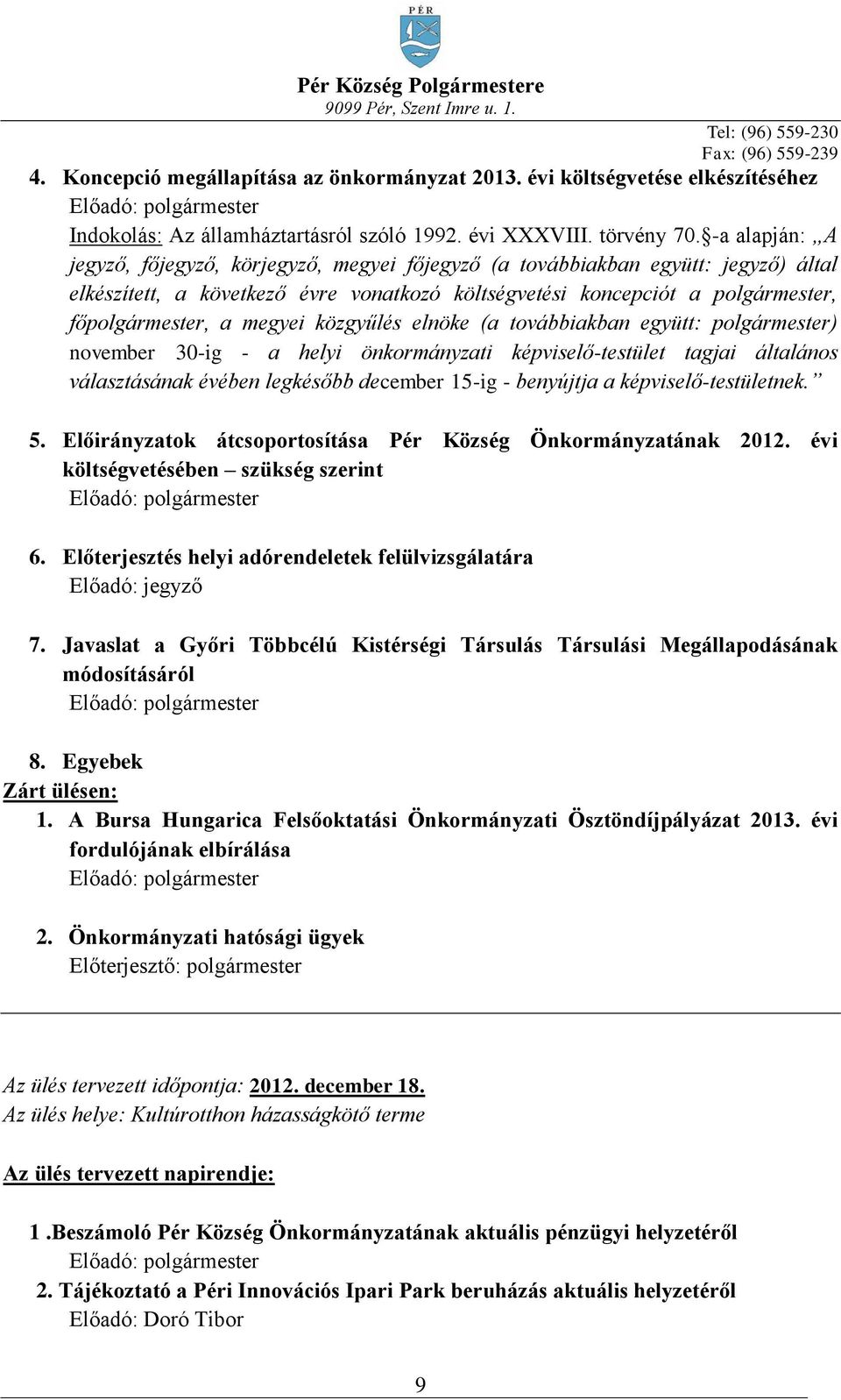 megyei közgyűlés elnöke (a továbbiakban együtt: polgármester) november 30-ig - a helyi önkormányzati képviselő-testület tagjai általános választásának évében legkésőbb december 15-ig - benyújtja a