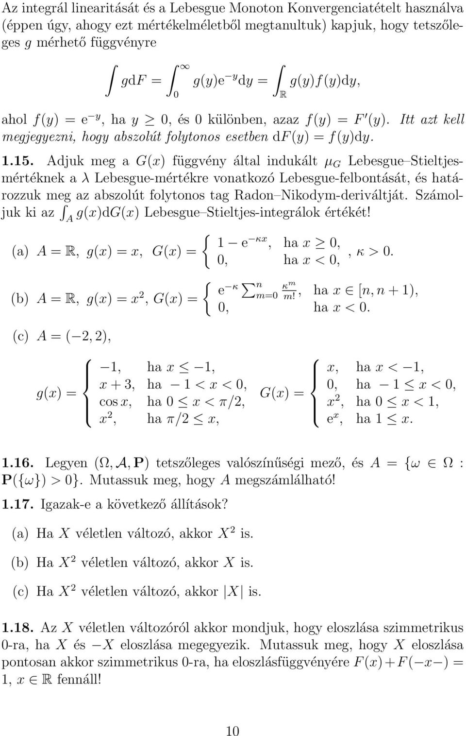 Adjuk meg a G(x) függvéy által idukált µ G Lebesgue Stieltjesmértékek a λ Lebesgue-mértékre voatkozó Lebesgue-felbotását, és határozzuk meg az abszolút folytoos tag Rado Nikodym-deriváltját.