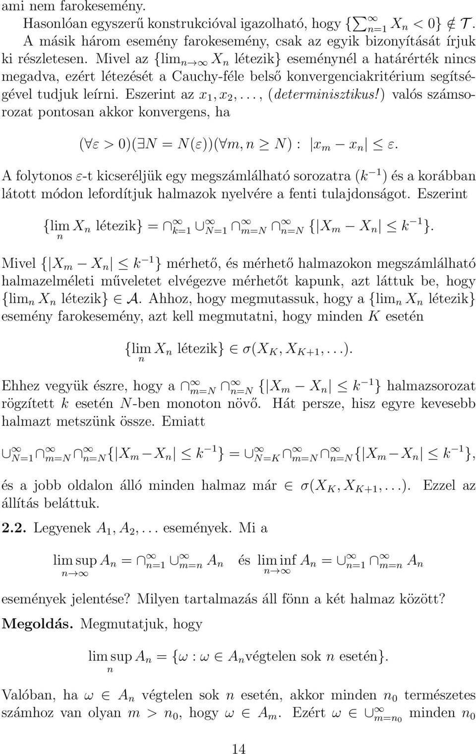 ) valós számsorozat potosa akkor koverges, ha ( ε > 0)( N = N(ε))( m, N) : x m x ε.