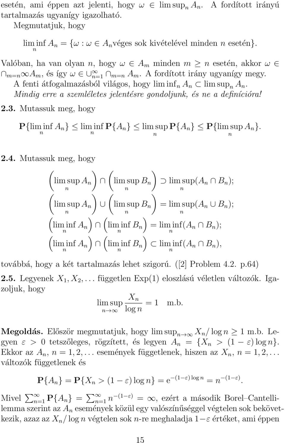 Midig erre a szemléletes jeletésre godoljuk, és e a defiícióra! 2.3. Mutassuk meg, hogy P{lim if A } lim if P{A } lim sup P{A } P{lim sup A }. 2.4.