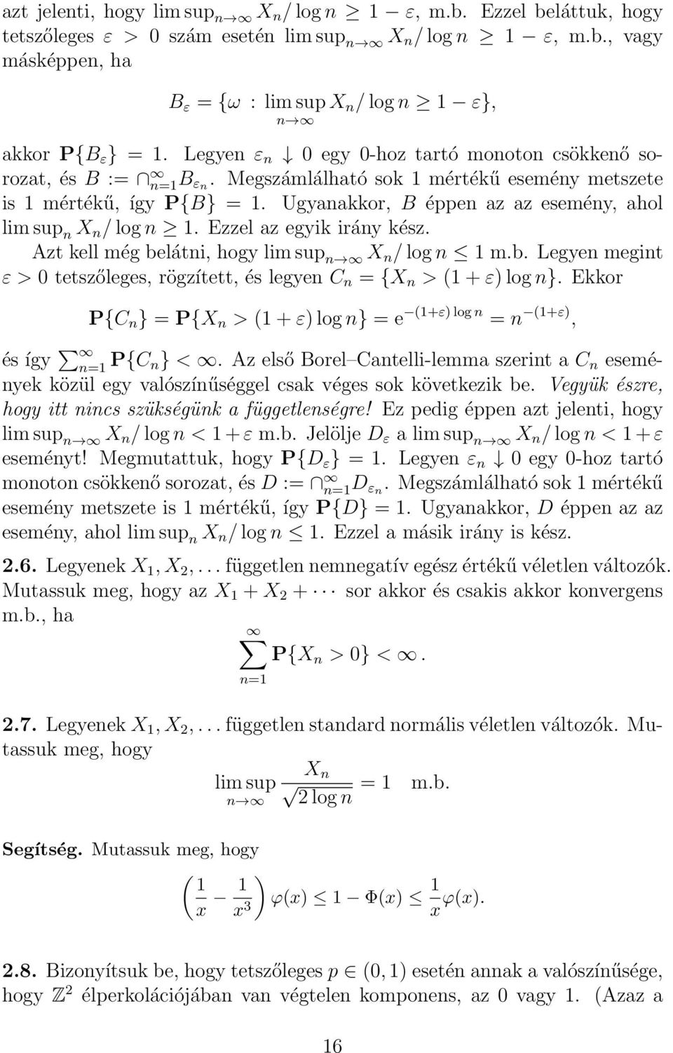 Ezzel az egyik iráy kész. Azt kell még beláti, hogy lim sup X / log 1 m.b. Legye megit ε > 0 tetszőleges, rögzített, és legye C = {X > (1 + ε) log }.