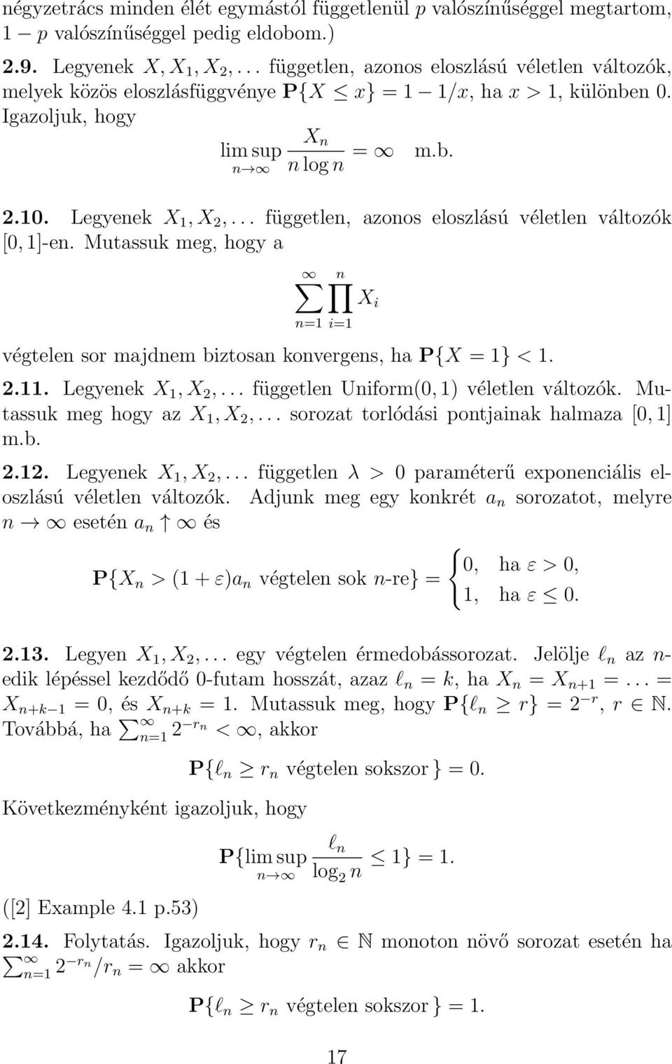 .. függetle, azoos eloszlású véletle változók [0, 1]-e. Mutassuk meg, hogy a =1 i=1 végtele sor majdem biztosa koverges, ha P{X = 1} < 1. 2.11. Legyeek X 1, X 2,.