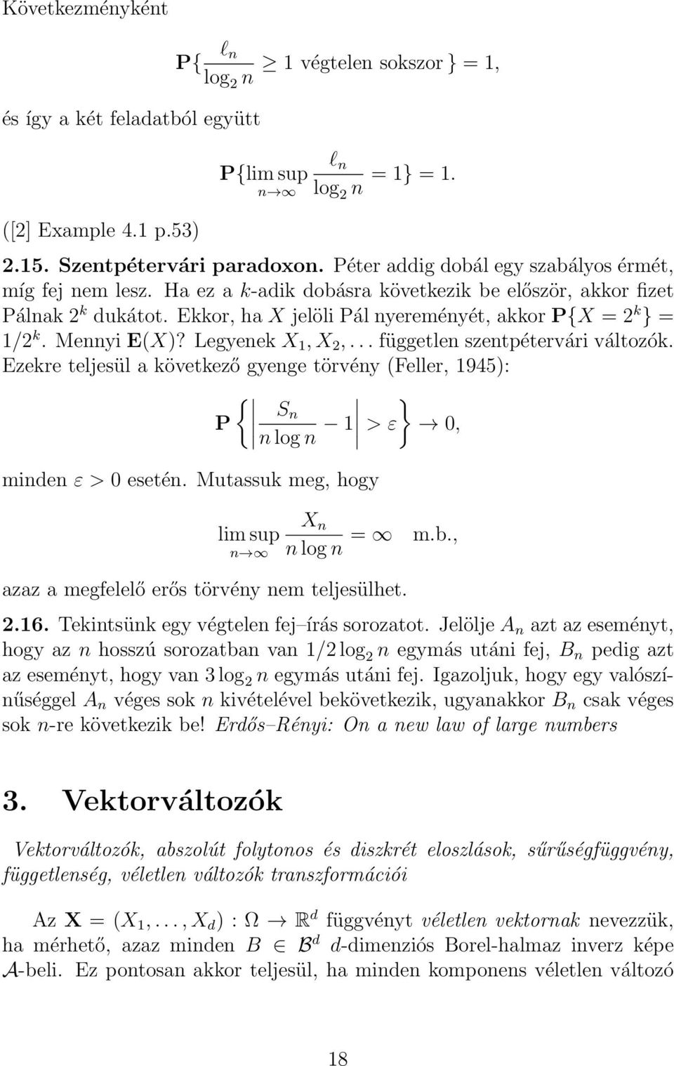 Meyi E(X)? Legyeek X 1, X 2,... függetle szetpétervári változók. Ezekre teljesül a következő gyege törvéy (Feller, 1945): { } S P log 1 > ε 0, mide ε > 0 eseté. Mutassuk meg, hogy lim sup X log = m.b.