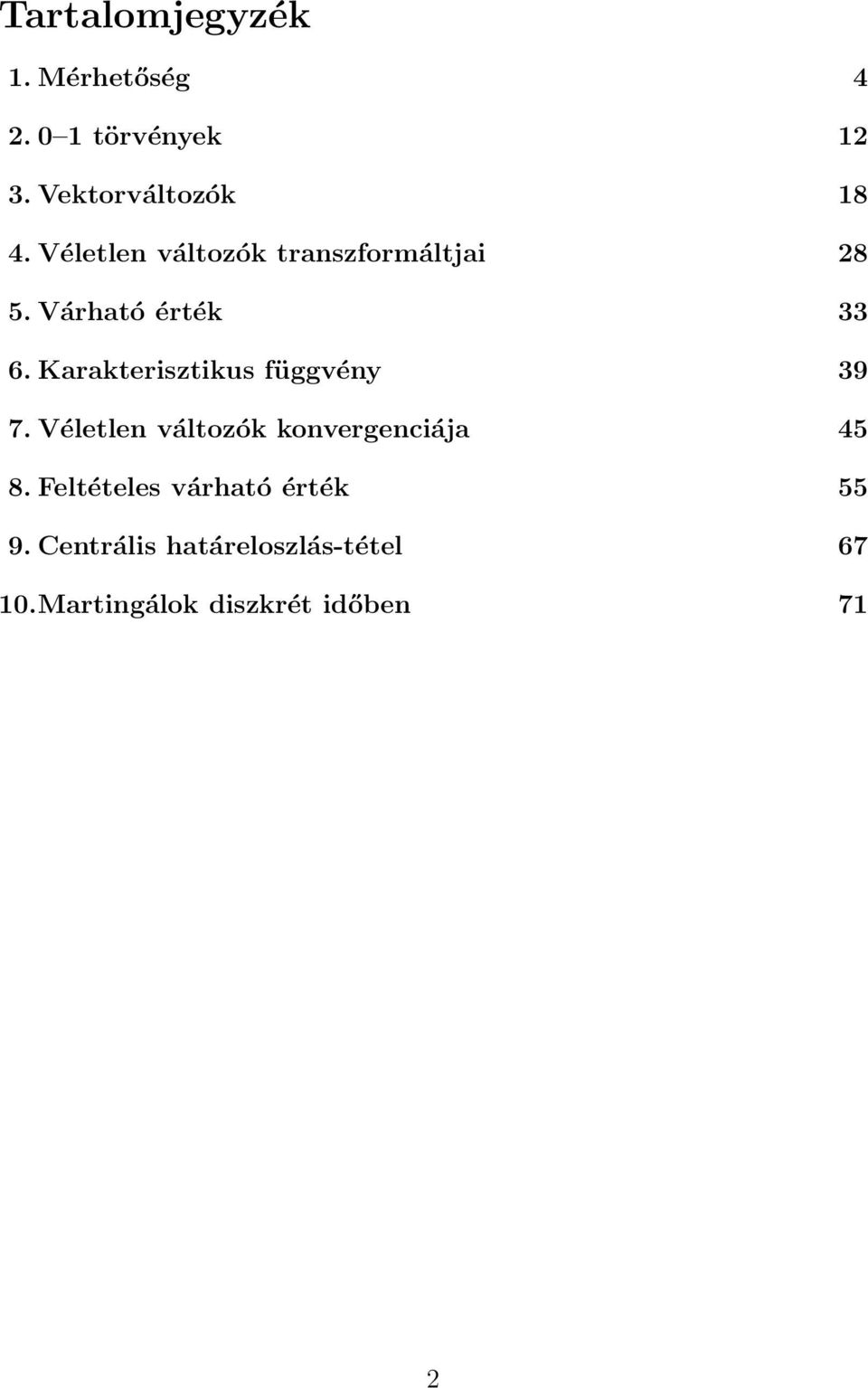 Karakterisztikus függvéy 39 7. Véletle változók kovergeciája 45 8.