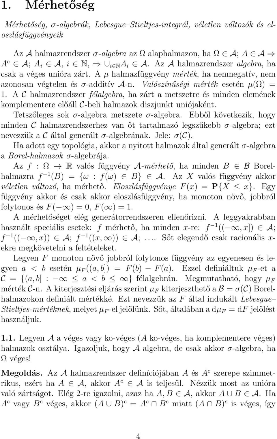 A C halmazredszer félalgebra, ha zárt a metszetre és mide eleméek komplemetere előáll C-beli halmazok diszjukt uiójakét. Tetszőleges sok σ-algebra metszete σ-algebra.