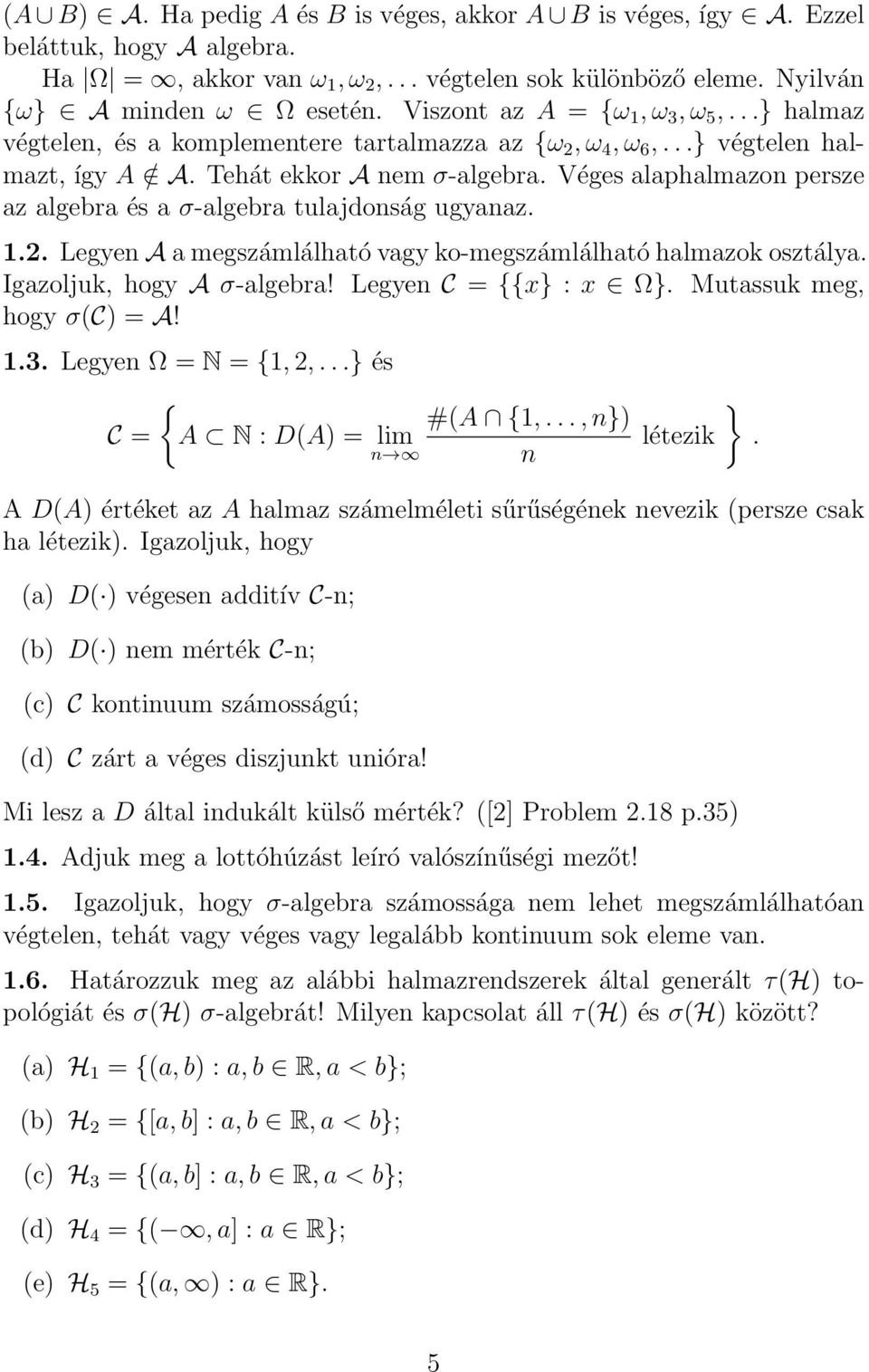 Véges alaphalmazo persze az algebra és a σ-algebra tulajdoság ugyaaz. 1.2. Legye A a megszámlálható vagy ko-megszámlálható halmazok osztálya. Igazoljuk, hogy A σ-algebra! Legye C = {{x} : x Ω}.