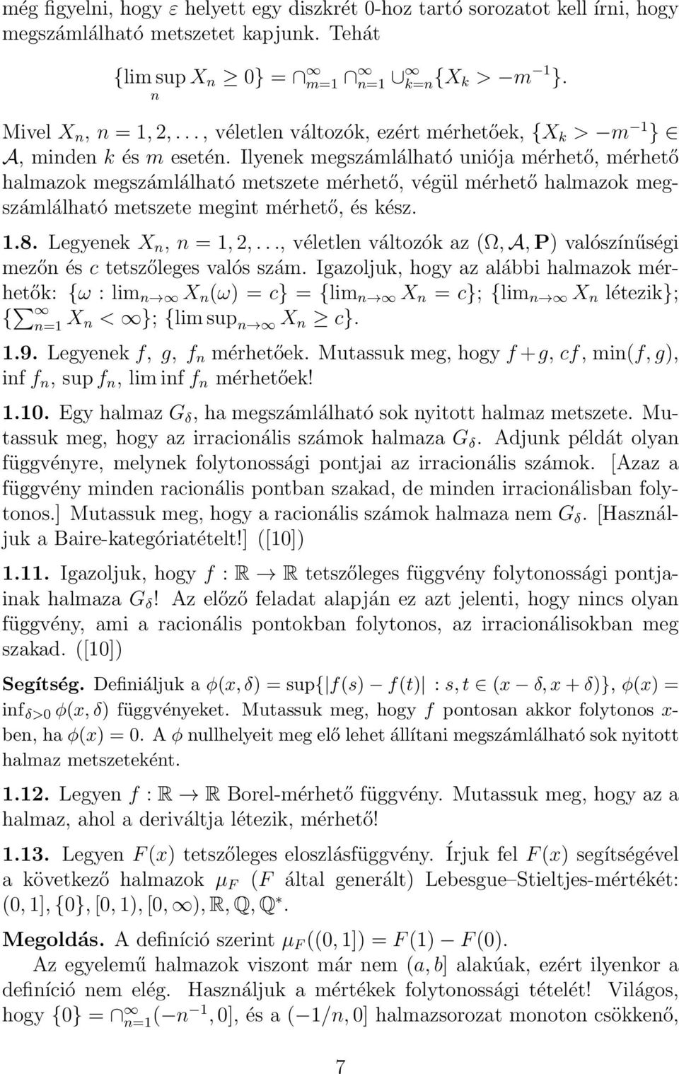 Ilyeek megszámlálható uiója mérhető, mérhető halmazok megszámlálható metszete mérhető, végül mérhető halmazok megszámlálható metszete megit mérhető, és kész. 1.8. Legyeek X, = 1, 2,.