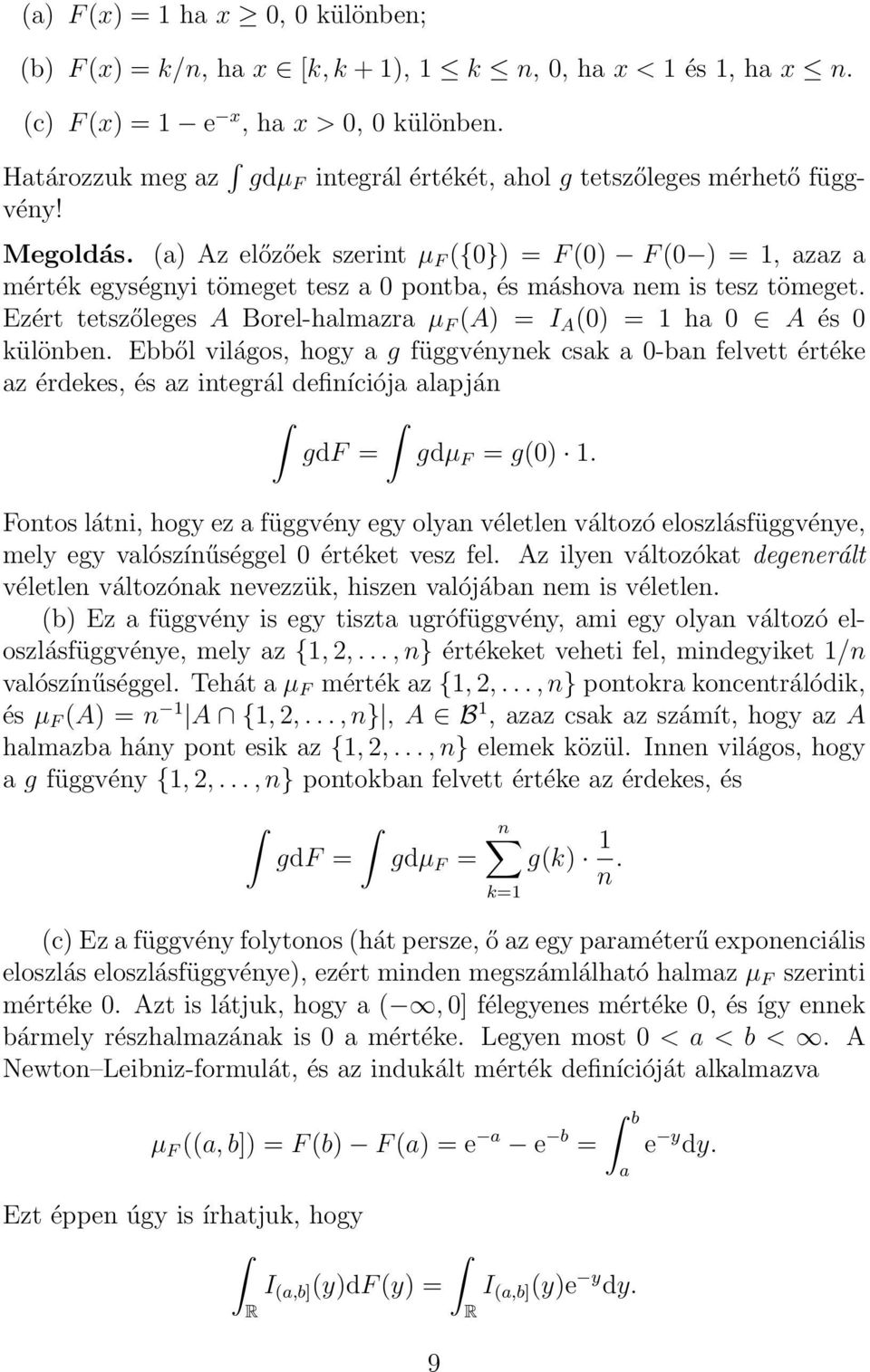 (a) Az előzőek szerit µ F ({0}) = F (0) F (0 ) = 1, azaz a mérték egységyi tömeget tesz a 0 potba, és máshova em is tesz tömeget.