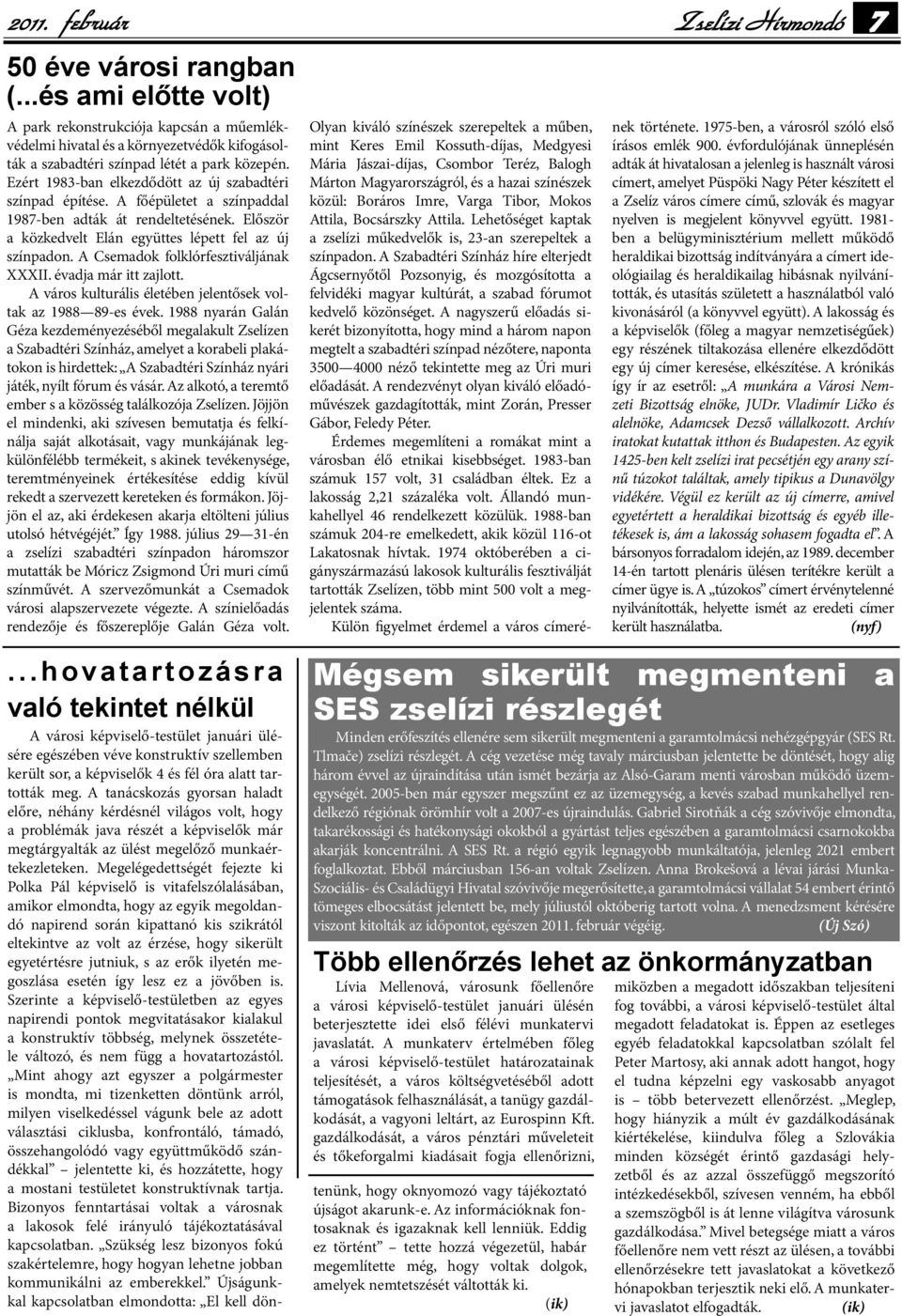 Ezért 1983-ban elkezdődött az új szabadtéri színpad építése. A főépületet a színpaddal 1987-ben adták át rendeltetésének. Először a közkedvelt Elán együttes lépett fel az új színpadon.