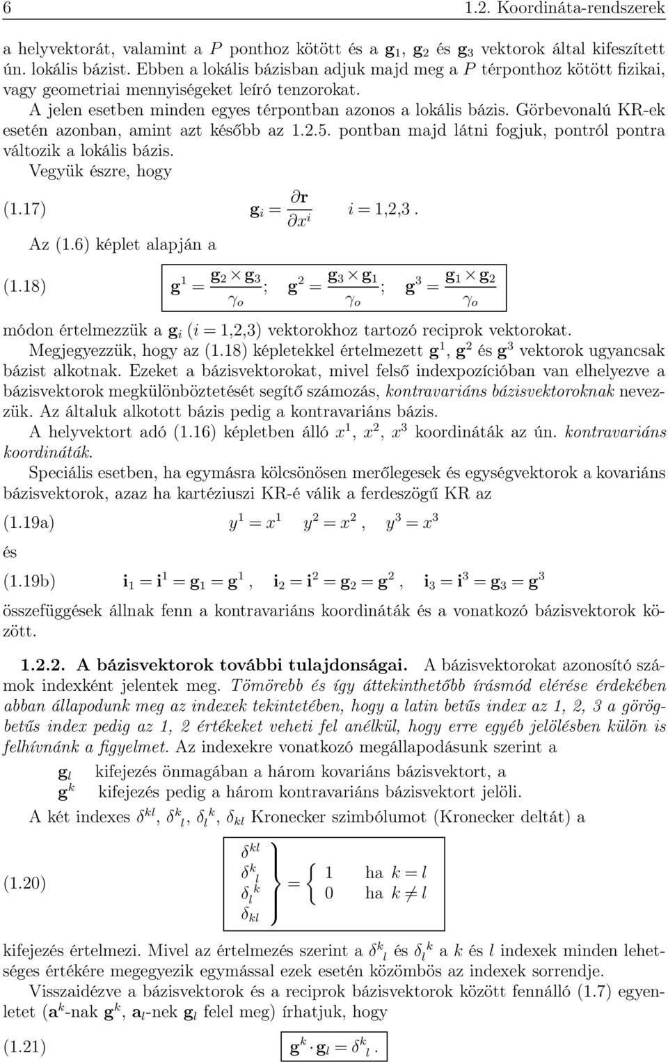 Görbevonalú KR-ek esetén azonban, amint azt később az 1.2.5. pontban majd látni fogjuk, pontról pontra változik a lokális bázis. Vegyük észre, hogy (1.17) g i = r i =1,2,3. x i Az (1.