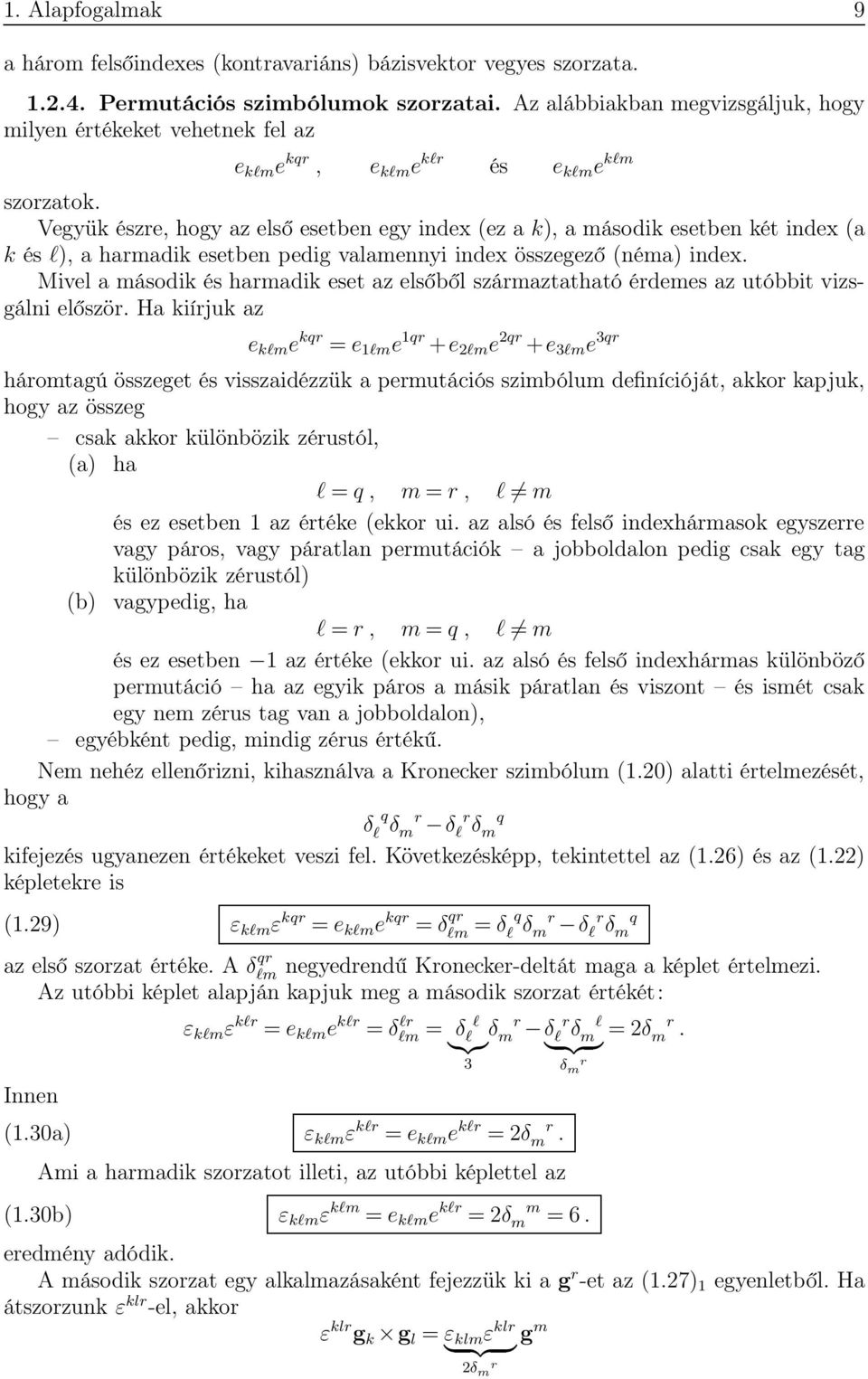 Vegyük észre, hogy az első esetben egy index (ez a k), a második esetben két index (a k és l), a harmadik esetben pedig valamennyi index összegező (néma) index.