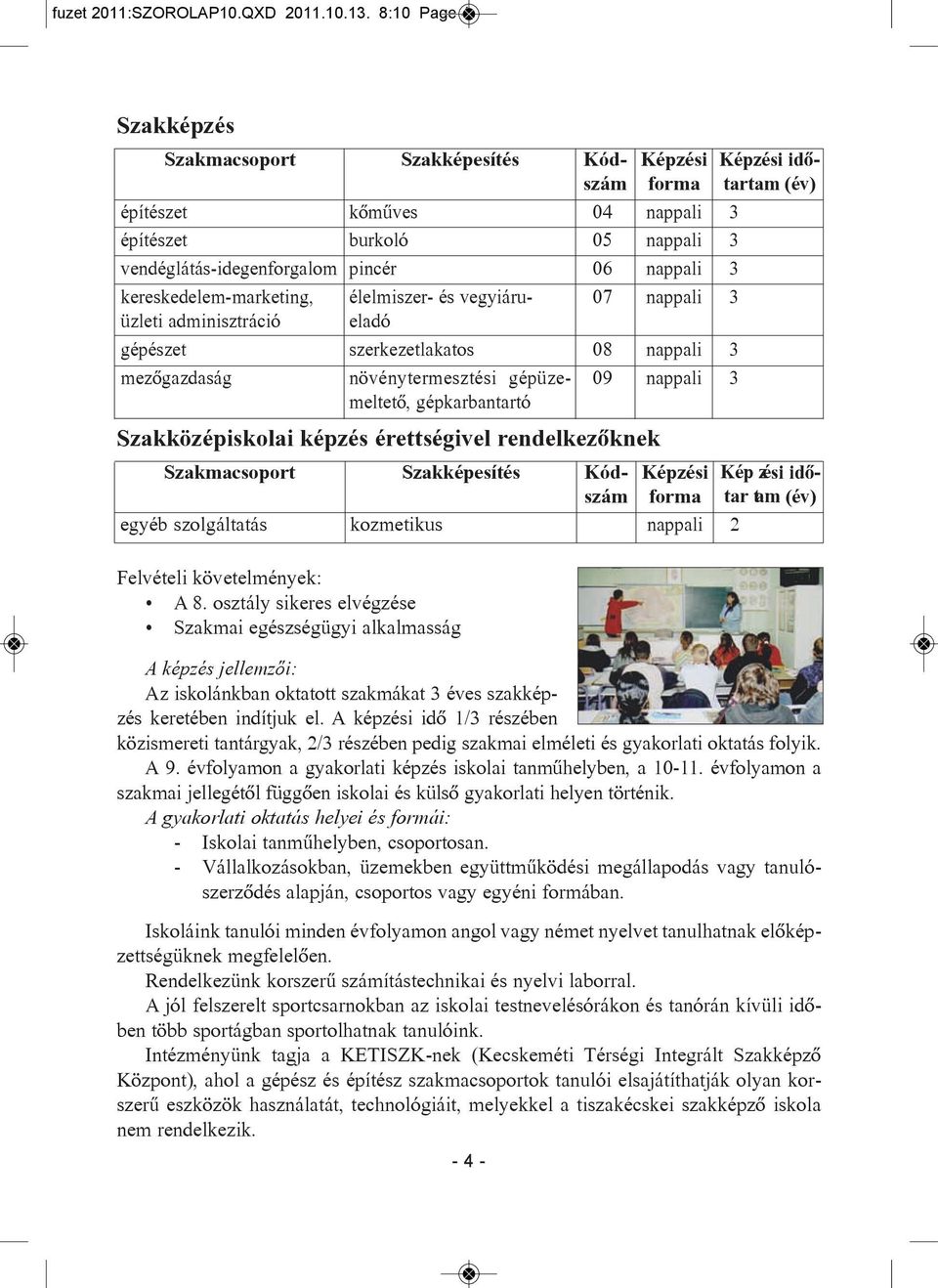 tés kõ mû ves bur ko ló pin cér élel mi szer- és ve gyiáruel adó szer ke zet la ka tos nö vény ter mesz té si gép üze - mel te tõ, gép kar ban tar tó Kódszám 04 05 06 07 08 09 Kép zé si for ma Kép zé