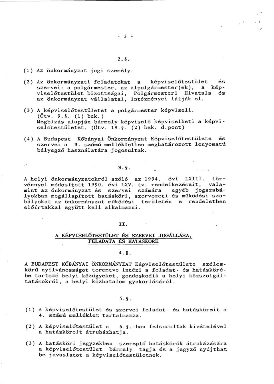 ) Megbízás alapján bármely képviselő képviselheti a képviselőtestületet. (Ötv. 19.. (2) bek. d.pont) (4) A Budapest K6bányai Önkormányzat Képviselőtestülete és szervei a 3.