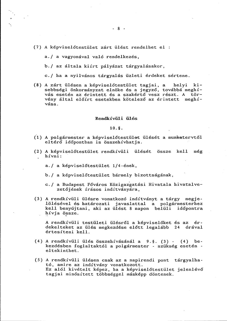 A törvény által előírt esetekben kötelező az érintett meghívása. Rendkívüli ülés 10.. (1) A polgármester a képviselőtestül&t ülését a mun*atervtől eltérő időpontban is összehívhatja.