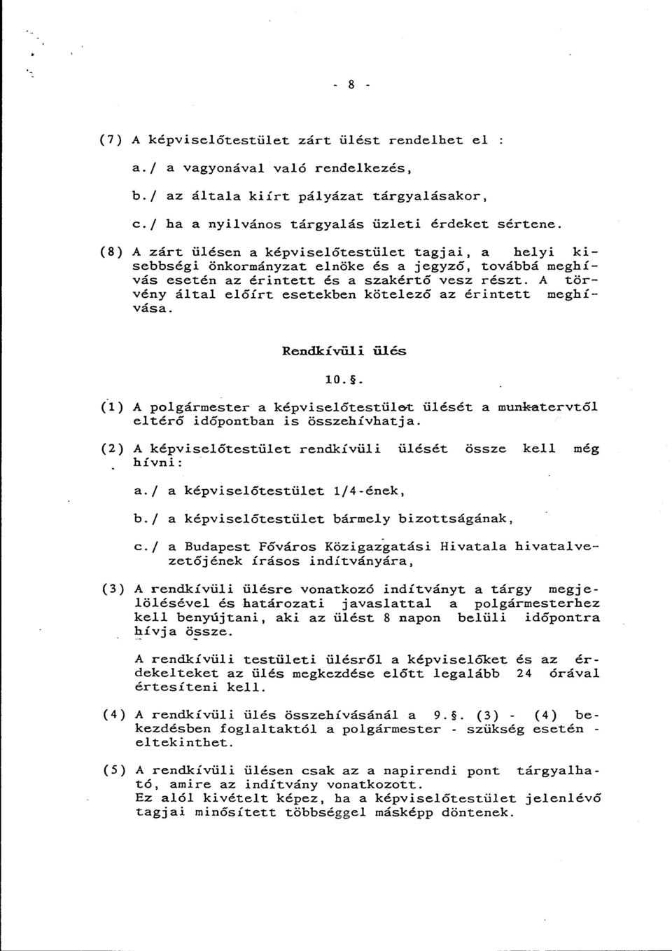 A törvény által előírt esetekben kötelező az érintett meghívása. Rendkívüli ülés 10.. (1) A polgármester a képviselőtestül&t ülését a mun*atervtől eltérő időpontban is összehívhatja.