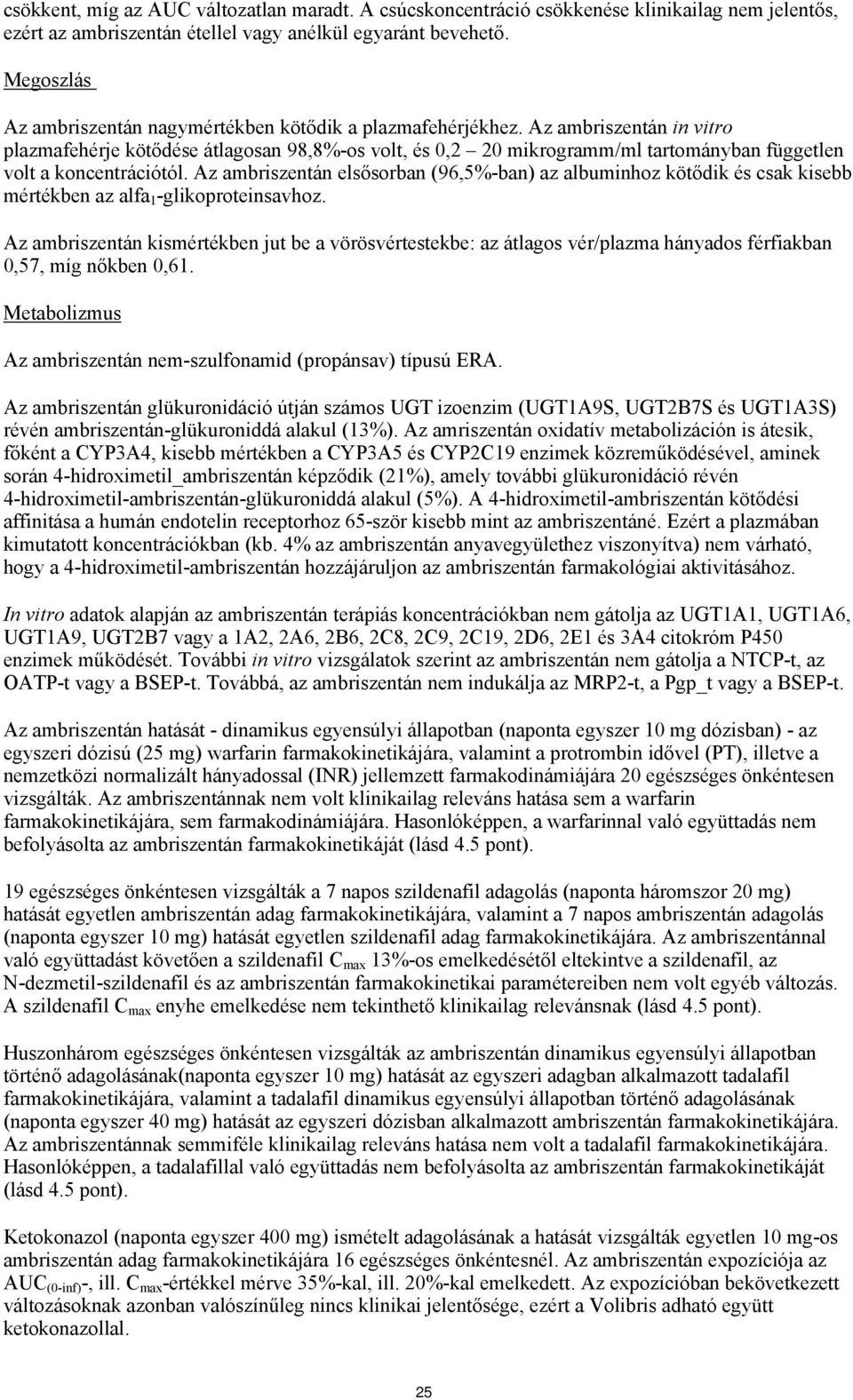 Az ambriszentán in vitro plazmafehérje kötődése átlagosan 98,8%-os volt, és 0,2 20 mikrogramm/ml tartományban független volt a koncentrációtól.