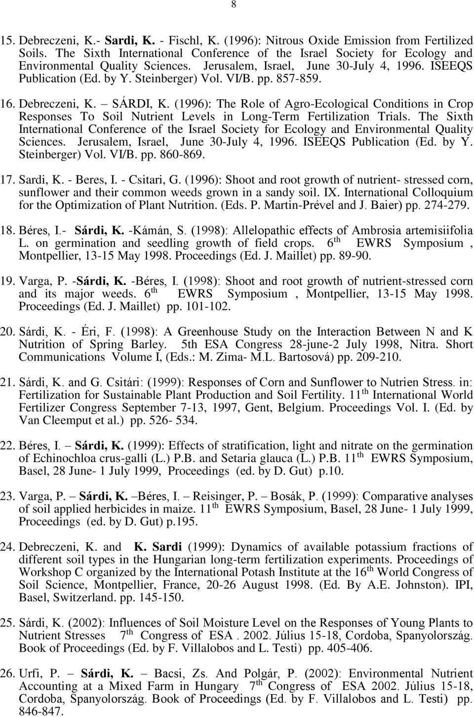 pp. 857-859. 16. Debreczeni, K. SÁRDI, K. (1996): The Role of Agro-Ecological Conditions in Crop Responses To Soil Nutrient Levels in Long-Term Fertilization Trials.  pp. 860-869. 17. Sardi, K.