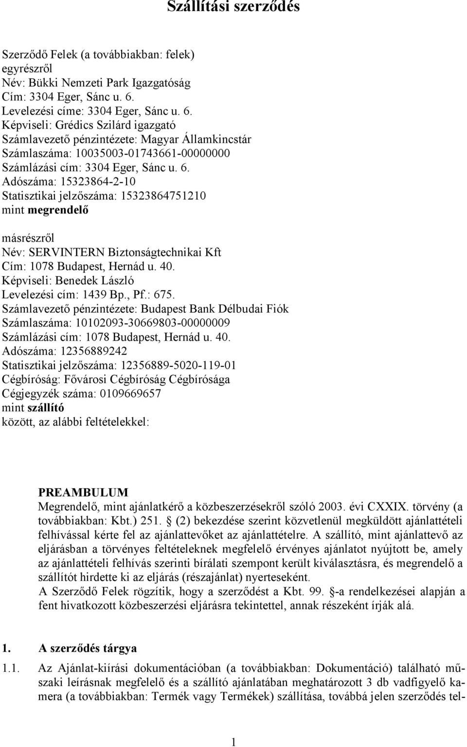 40. Képviseli: Benedek László Levelezési cím: 1439 Bp., Pf.: 675.