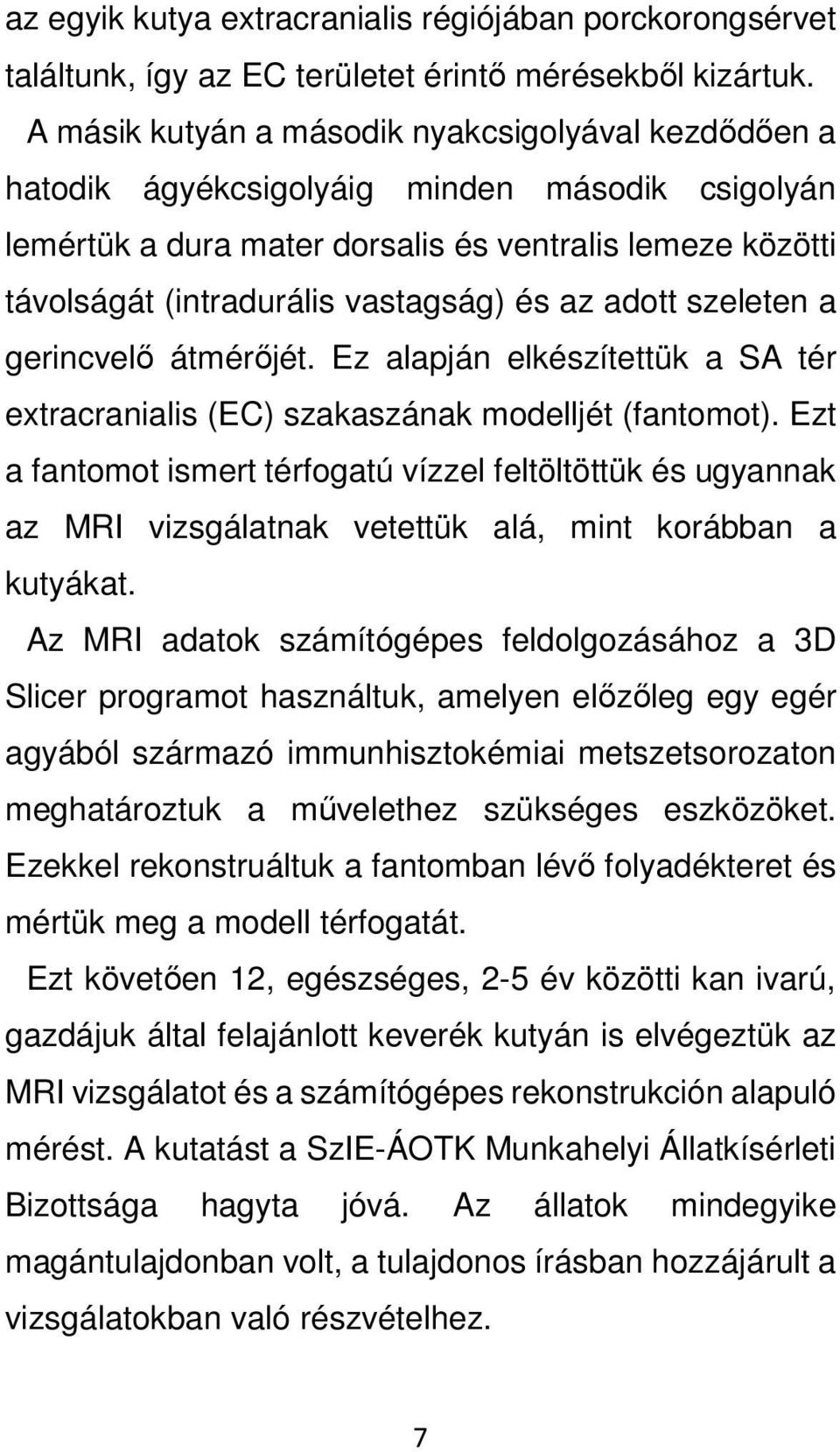 az adott szeleten a gerincvelő átmérőjét. Ez alapján elkészítettük a SA tér extracranialis (EC) szakaszának modelljét (fantomot).