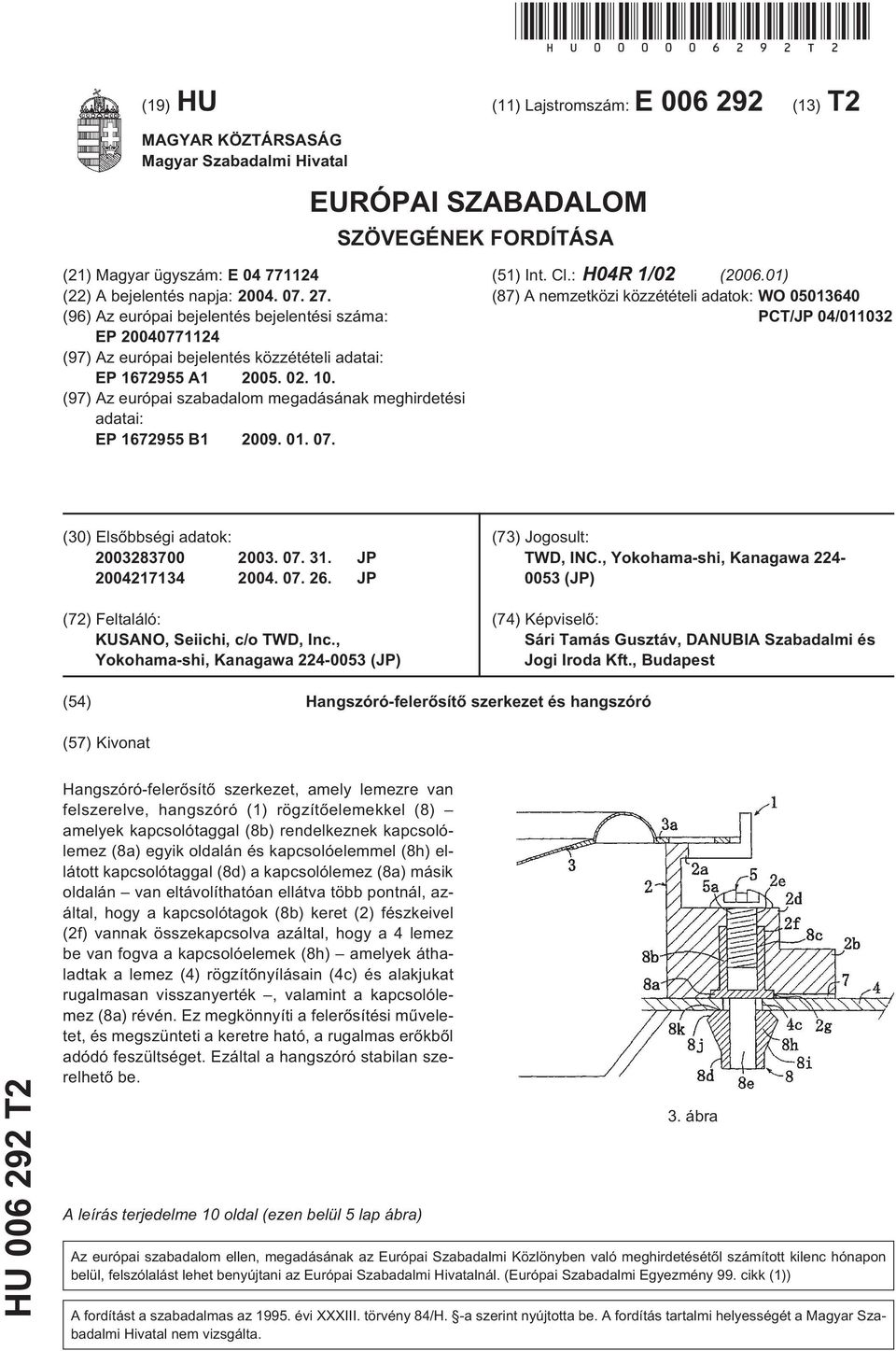 27. (96) Az európai bejelentés bejelentési száma: EP 20040771124 (97) Az európai bejelentés közzétételi adatai: EP 1672955 A1 2005. 02. 10.