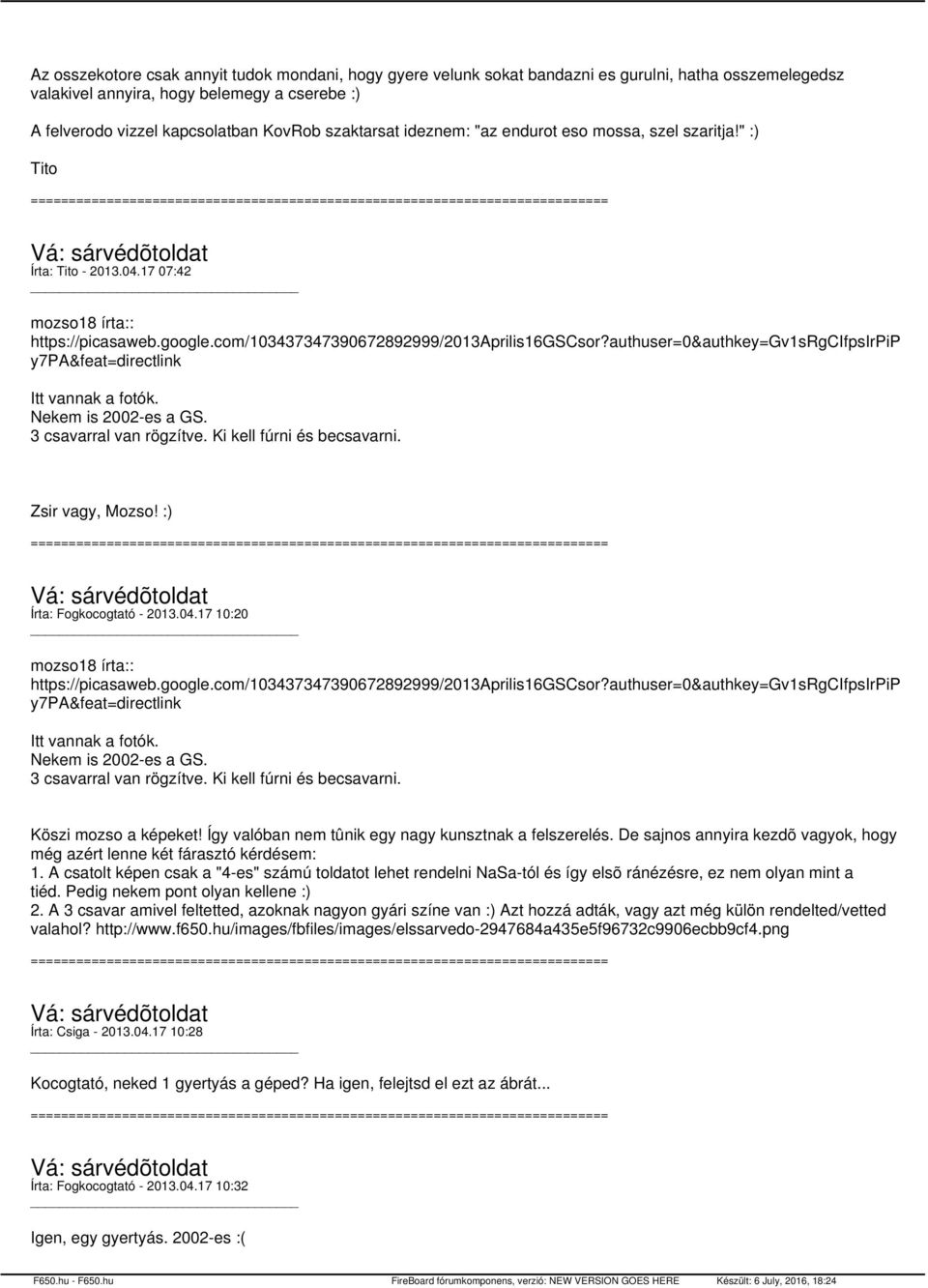 authuser=0&authkey=gv1srgcifpsirpip y7pa&feat=directlink Itt vannak a fotók. Nekem is 2002-es a GS. 3 csavarral van rögzítve. Ki kell fúrni és becsavarni. Zsir vagy, Mozso!