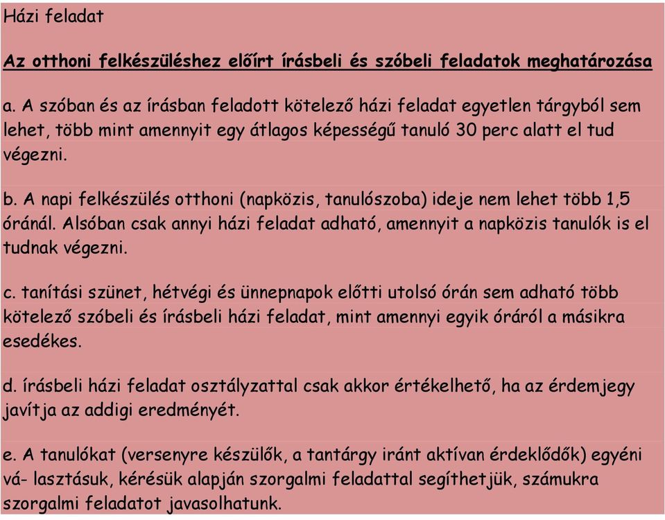 A napi felkészülés otthoni (napközis, tanulószoba) ideje nem lehet több 1,5 óránál. Alsóban cs