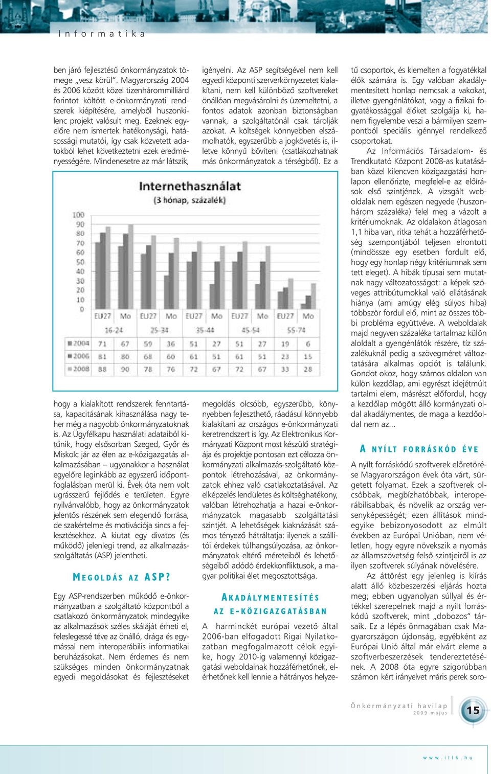 Ezeknek egyelõre nem ismertek hatékonysági, hatásossági mutatói, így csak közvetett adatokból lehet következtetni ezek eredményességére.