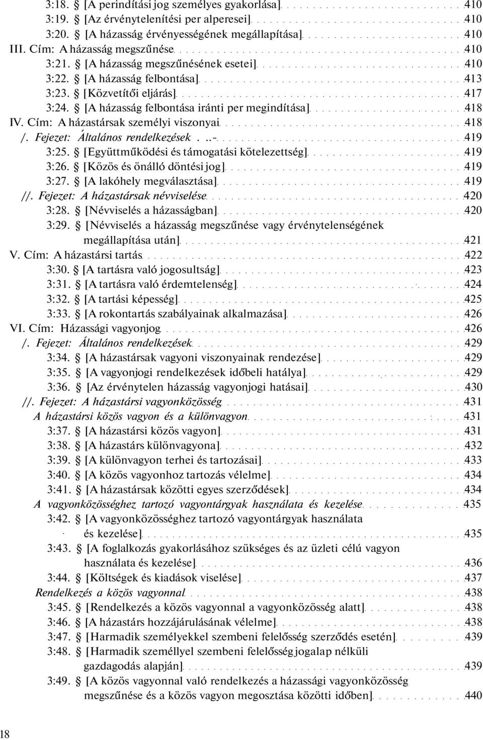 Cím: A házastársak személyi viszonyai 418 /. Fejezet: Altalános rendelkezések...- 419 3:25. [Együttműködési és támogatási kötelezettség] 419 3:26. [Közös és önálló döntési jog] 419 3:27.