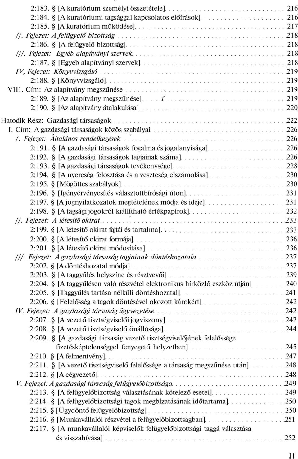 Cím: Az alapítvány megszűnése 219 2:189. [Az alapítvány megszűnése] í 219 2:190. [Az alapítvány átalakulása] 220 Hatodik Rész: Gazdasági társaságok 222 I.