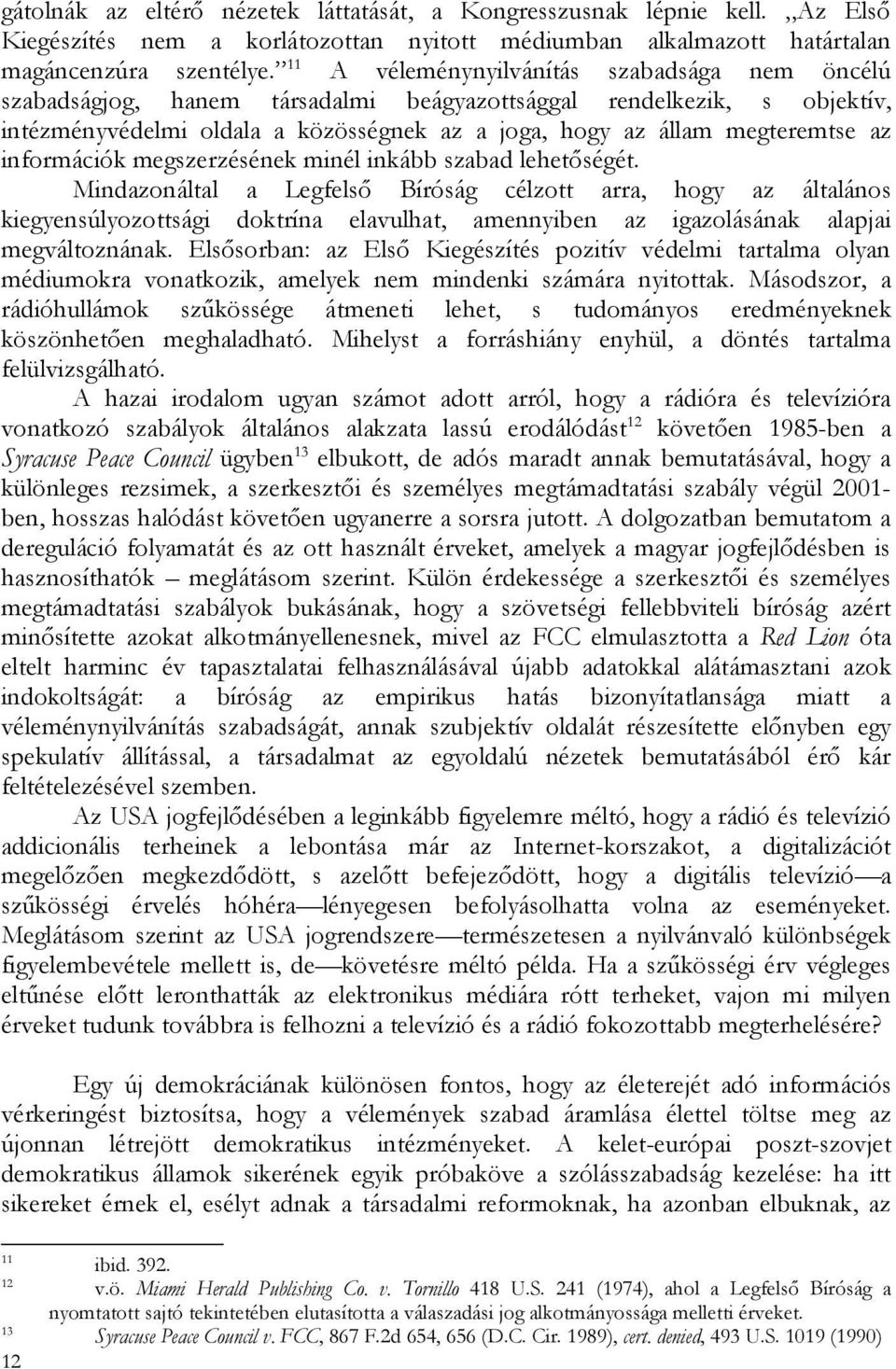 információk megszerzésének minél inkább szabad lehetőségét.