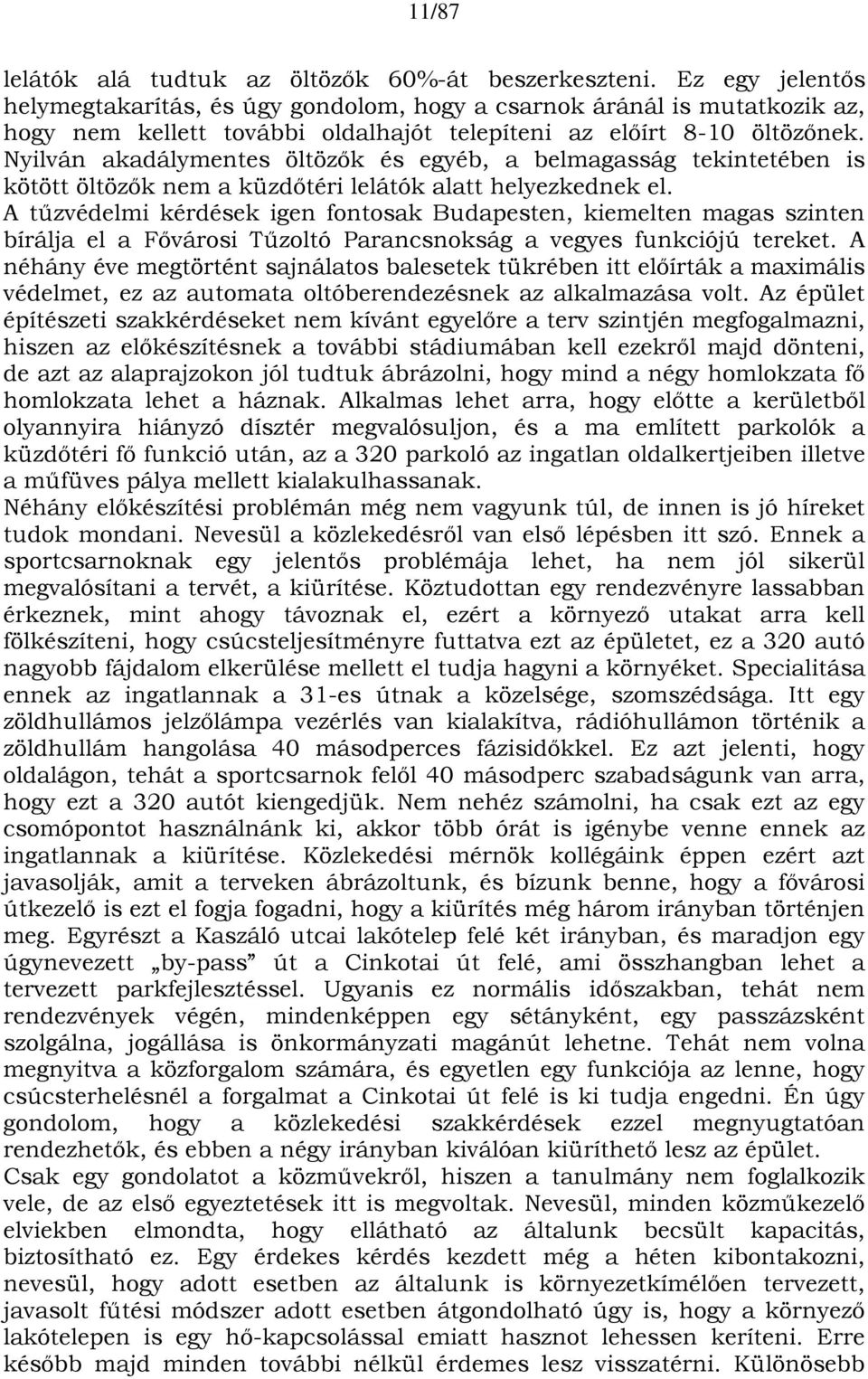 Nyilván akadálymentes öltözők és egyéb, a belmagasság tekintetében is kötött öltözők nem a küzdőtéri lelátók alatt helyezkednek el.