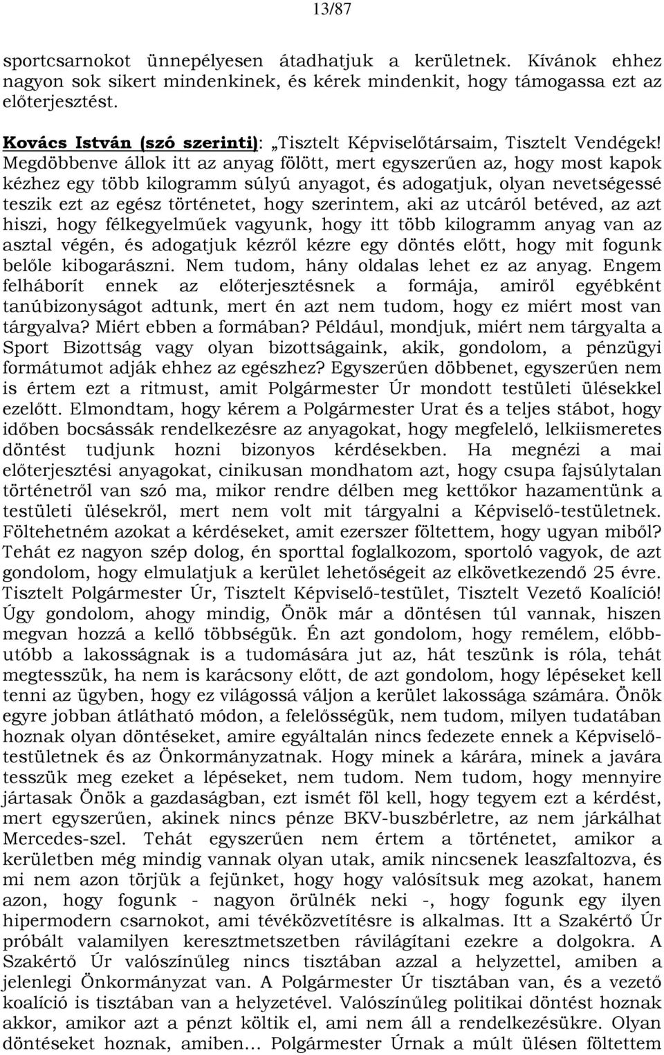 Megdöbbenve állok itt az anyag fölött, mert egyszerűen az, hogy most kapok kézhez egy több kilogramm súlyú anyagot, és adogatjuk, olyan nevetségessé teszik ezt az egész történetet, hogy szerintem,