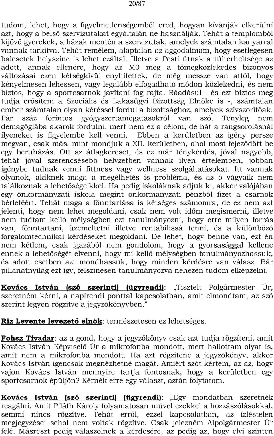 Tehát remélem, alaptalan az aggodalmam, hogy esetlegesen balesetek helyszíne is lehet ezáltal.