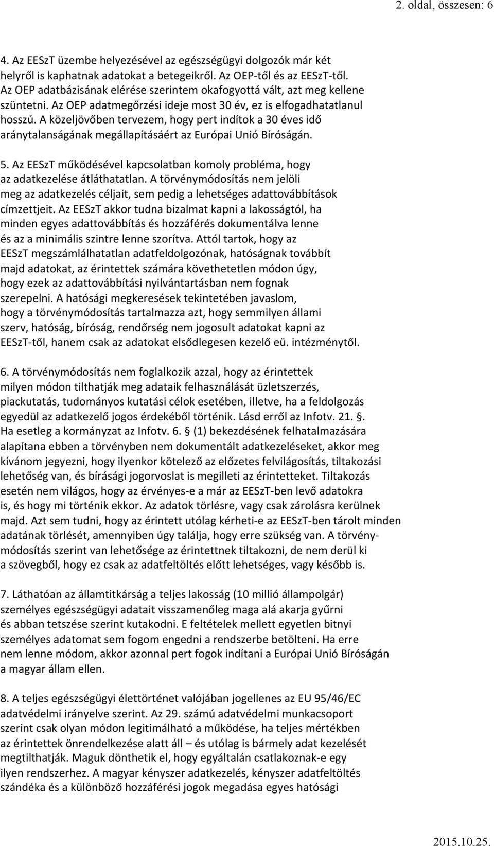 A közeljövőben tervezem, hogy pert indítok a 30 éves idő aránytalanságának megállapításáért az Európai Unió Bíróságán. 5.