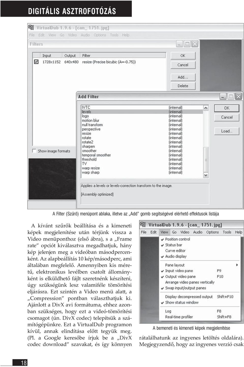 Amennyiben kis méretű, elektronikus levélben csatolt állományként is elküldhető fájlt szeretnénk készíteni, úgy szükségünk lesz valamiféle tömörítési eljárásra.