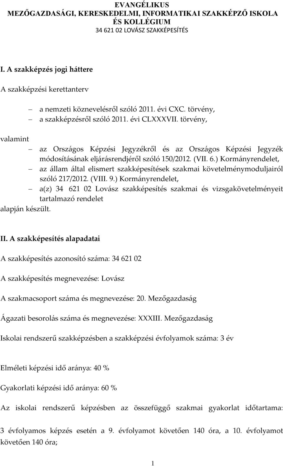 ) Kormányrendelet, az állam által elismert szakképesítések szakmai követelménymoduljairól szóló 217/2012. (VIII. 9.