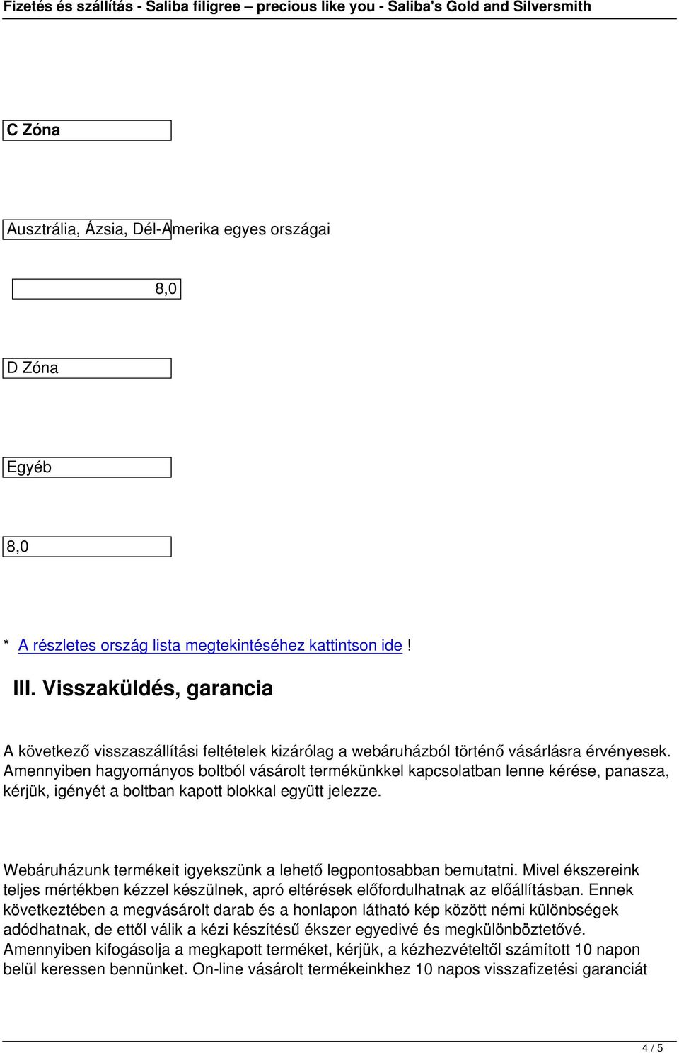 Amennyiben hagyományos boltból vásárolt termékünkkel kapcsolatban lenne kérése, panasza, kérjük, igényét a boltban kapott blokkal együtt jelezze.