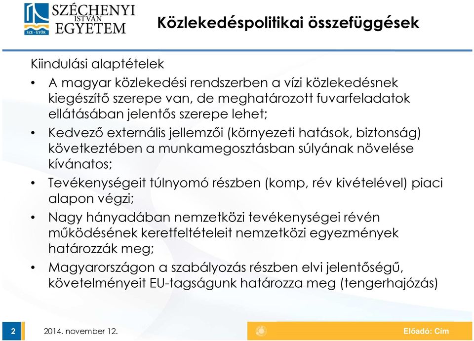 kívánatos; Tevékenységeit túlnyomó részben (komp, rév kivételével) piaci alapon végzi; Nagy hányadában nemzetközi tevékenységei révén működésének keretfeltételeit