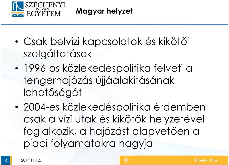 lehetőségét 2004-es közlekedéspolitika érdemben csak a vízi utak és