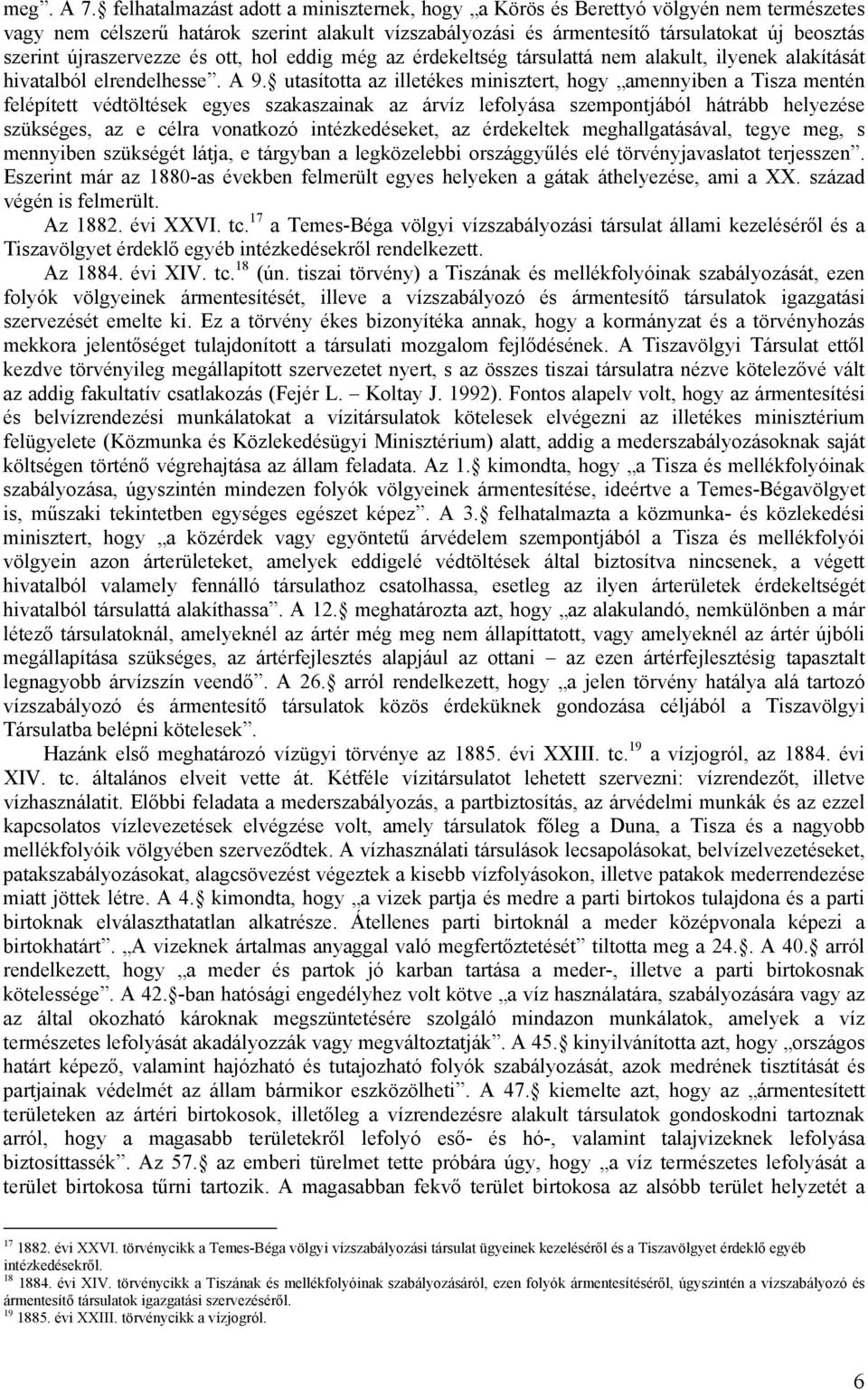 újraszervezze és ott, hol eddig még az érdekeltség társulattá nem alakult, ilyenek alakítását hivatalból elrendelhesse. A 9.