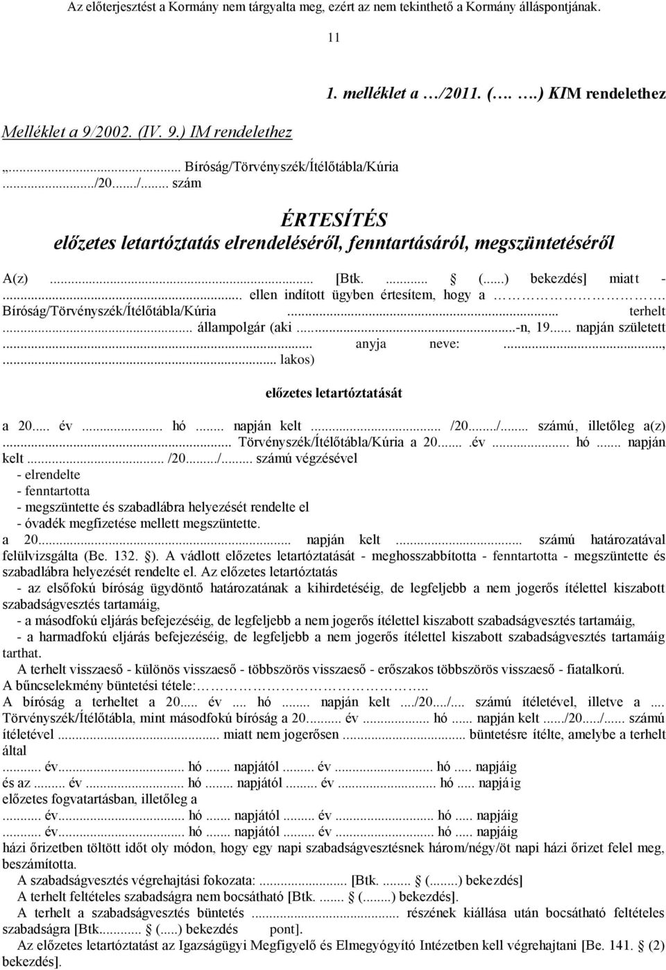 .. év... hó... napján kelt... /20.../... számú, illetőleg a(z)... Törvényszék/Ítélőtábla/Kúria a 20....év... hó... napján kelt... /20.../... számú végzésével - elrendelte - fenntartotta - megszüntette és szabadlábra helyezését rendelte el - óvadék megfizetése mellett megszüntette.