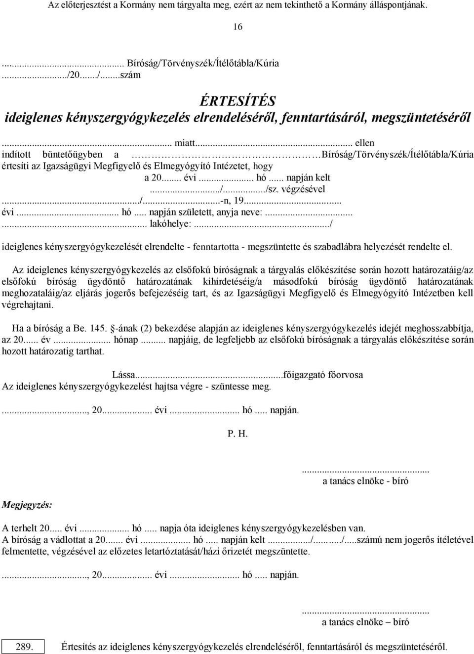 .. évi... hó... napján született, anyja neve:...... lakóhelye:.../ ideiglenes kényszergyógykezelését elrendelte - fenntartotta - megszüntette és szabadlábra helyezését rendelte el.