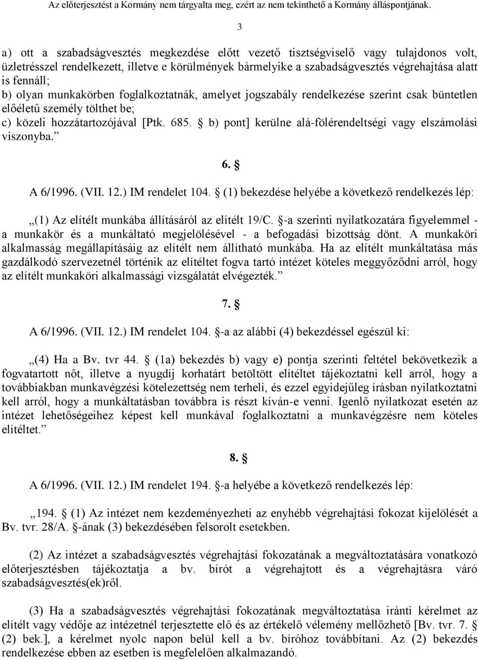 b) pont] kerülne alá-fölérendeltségi vagy elszámolási viszonyba. 6. A 6/1996. (VII. 12.) IM rendelet 104.